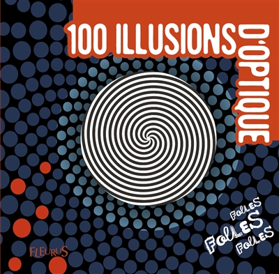 100 illusions d'optique folles folles folles